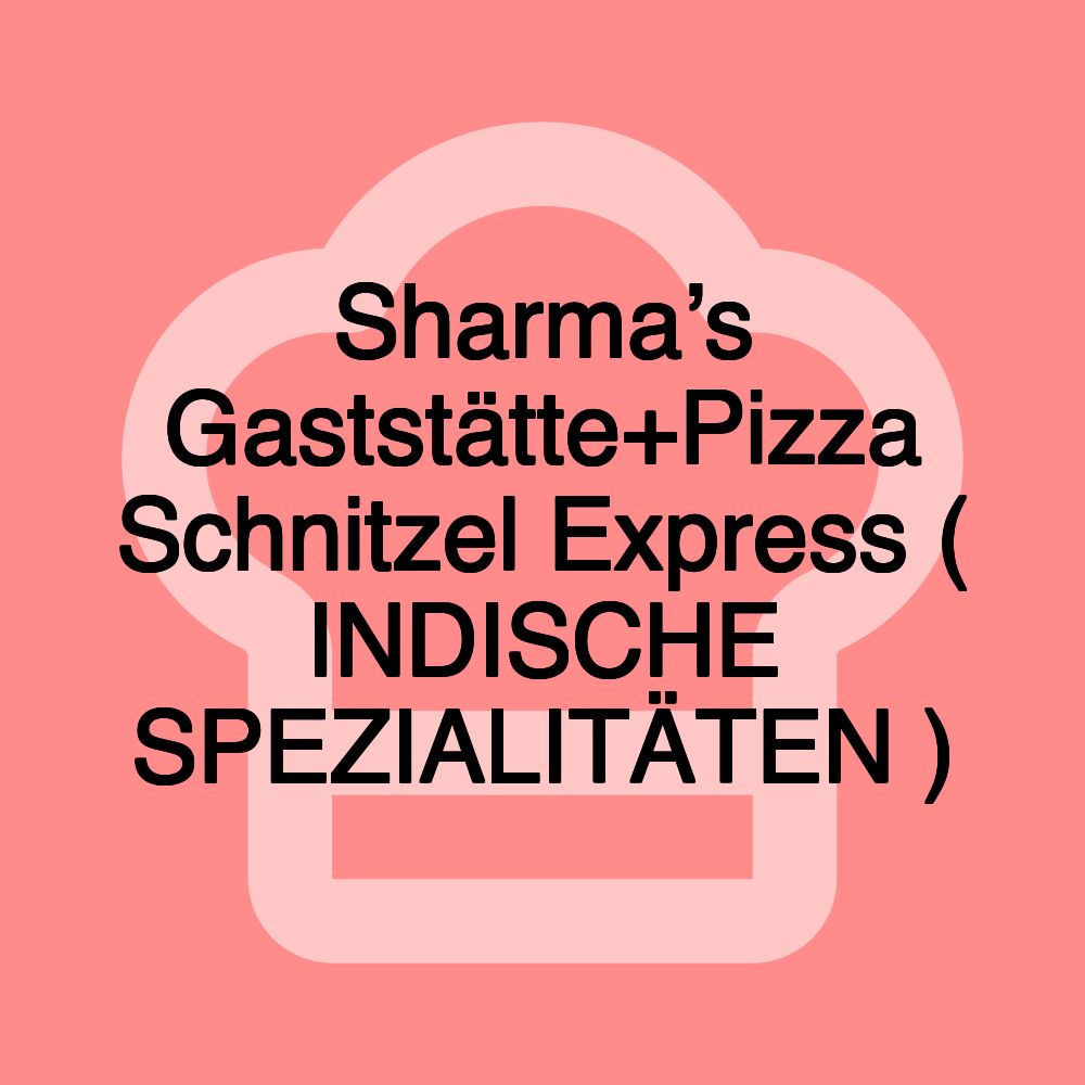 Sharma’s Gaststätte+Pizza Schnitzel Express ( INDISCHE SPEZIALITÄTEN )