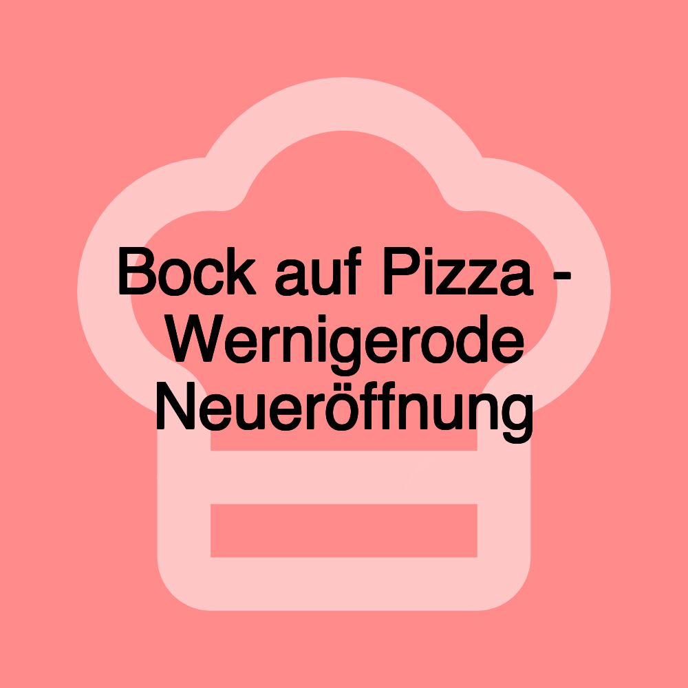 Bock auf Pizza - Wernigerode Neueröffnung