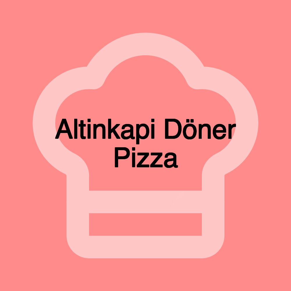 Altinkapi Döner Pizza