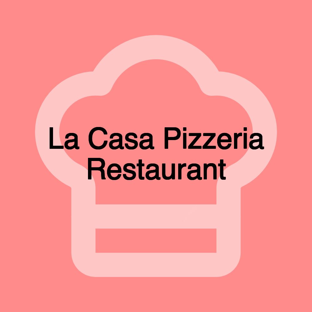 La Casa Pizzeria Restaurant