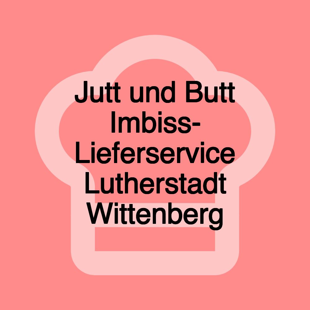 Jutt und Butt Imbiss- Lieferservice Lutherstadt Wittenberg