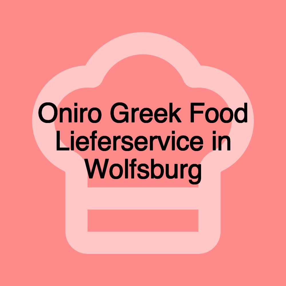 Oniro Greek Food Lieferservice in Wolfsburg