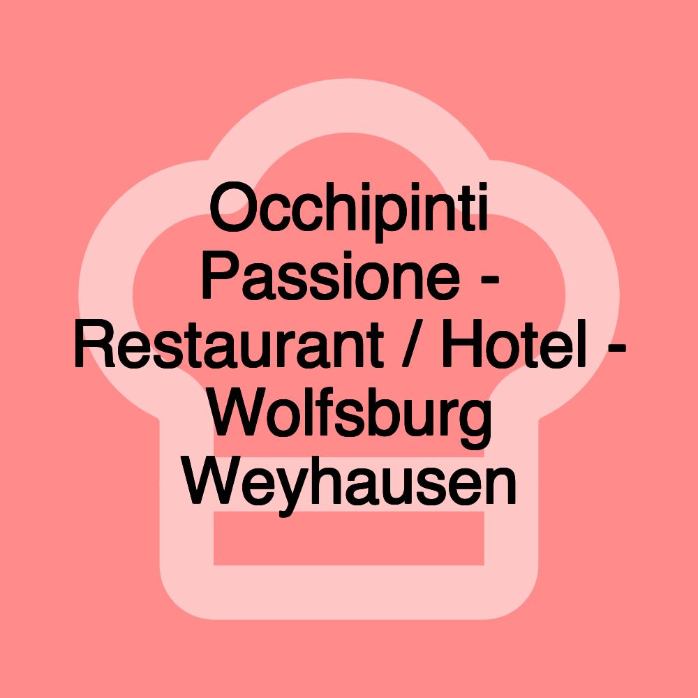 Occhipinti Passione - Restaurant / Hotel - Wolfsburg Weyhausen