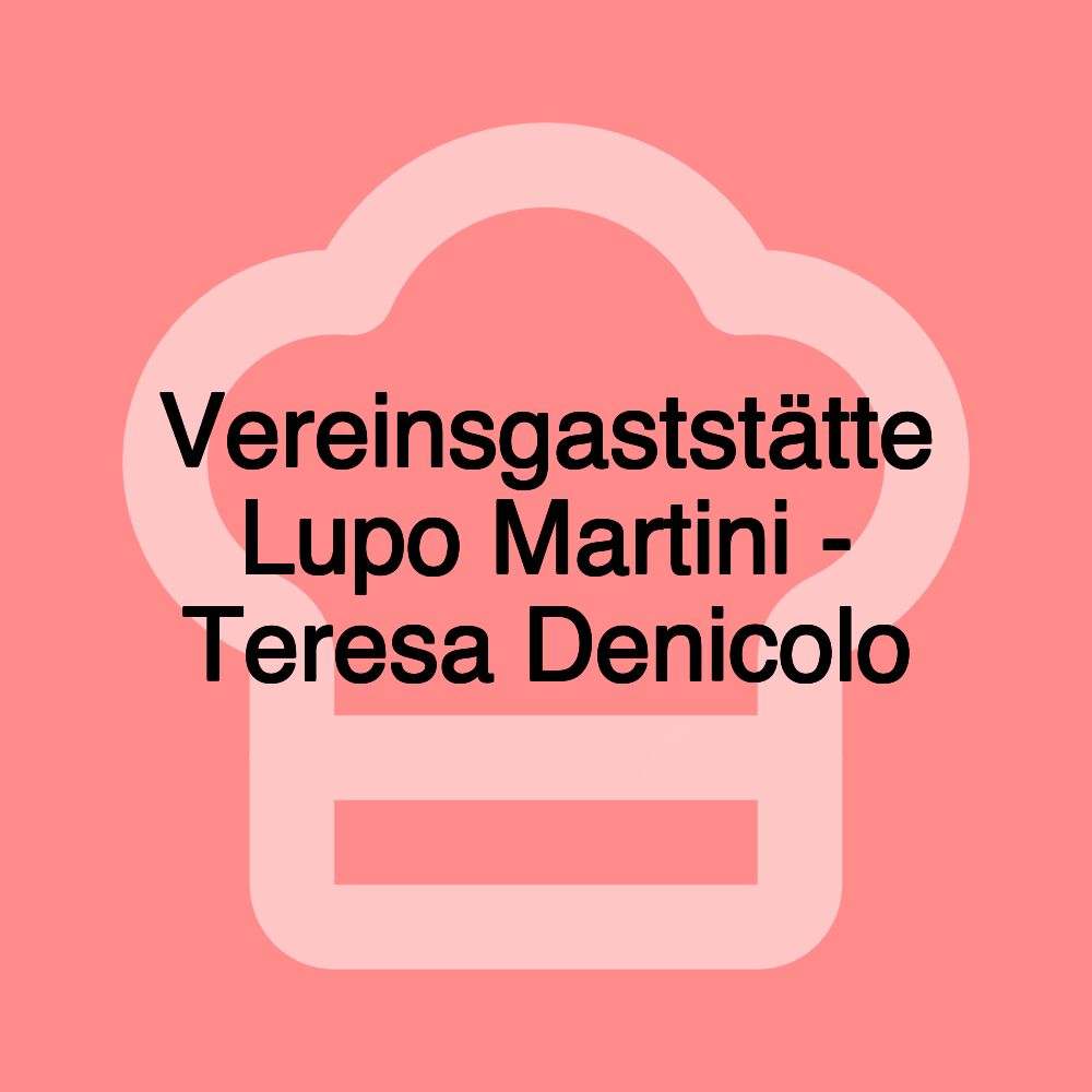 Vereinsgaststätte Lupo Martini - Teresa Denicolo