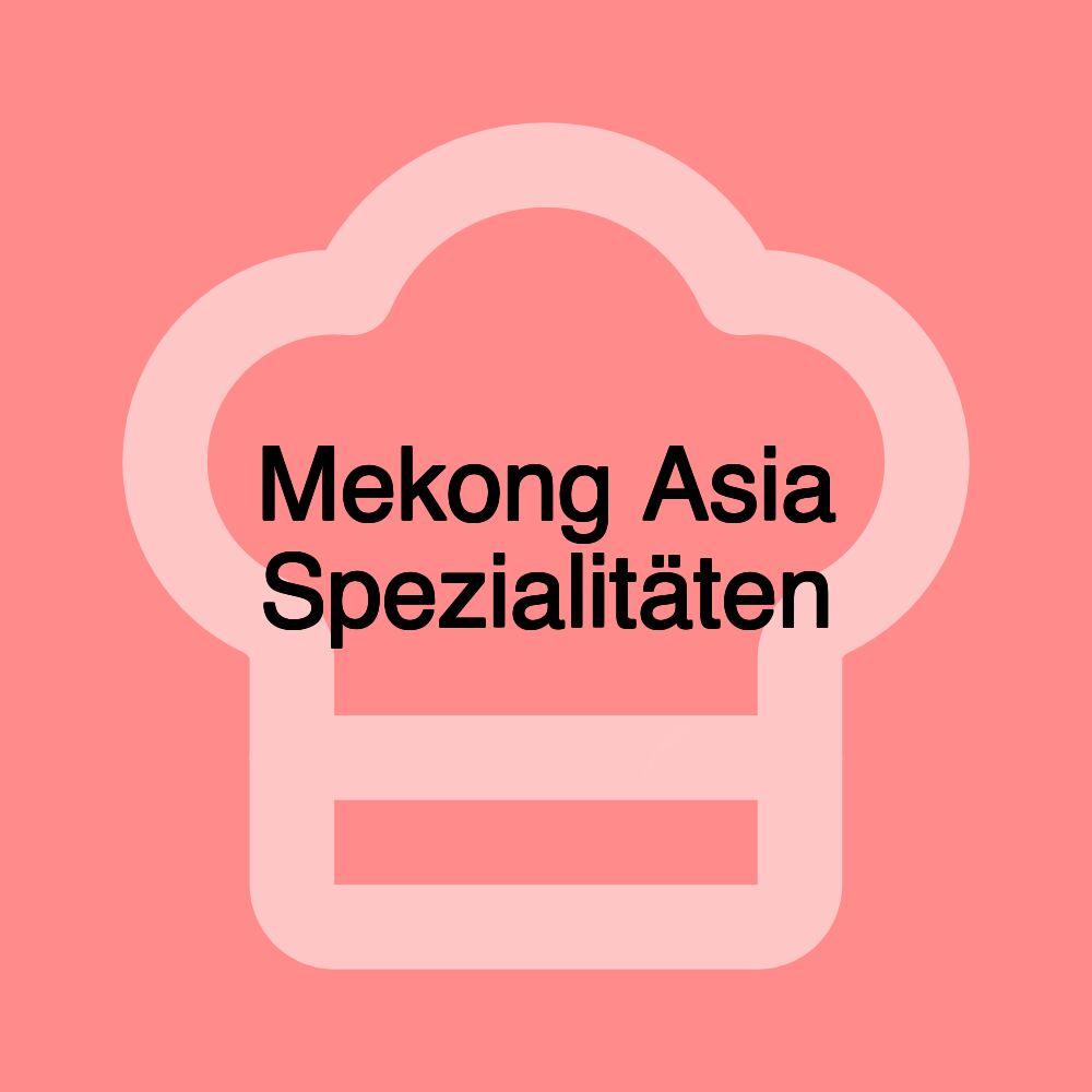 Mekong Asia Spezialitäten