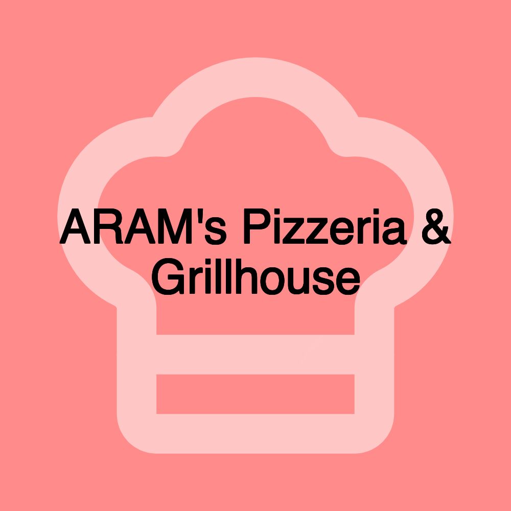 ARAM's Pizzeria & Grillhouse