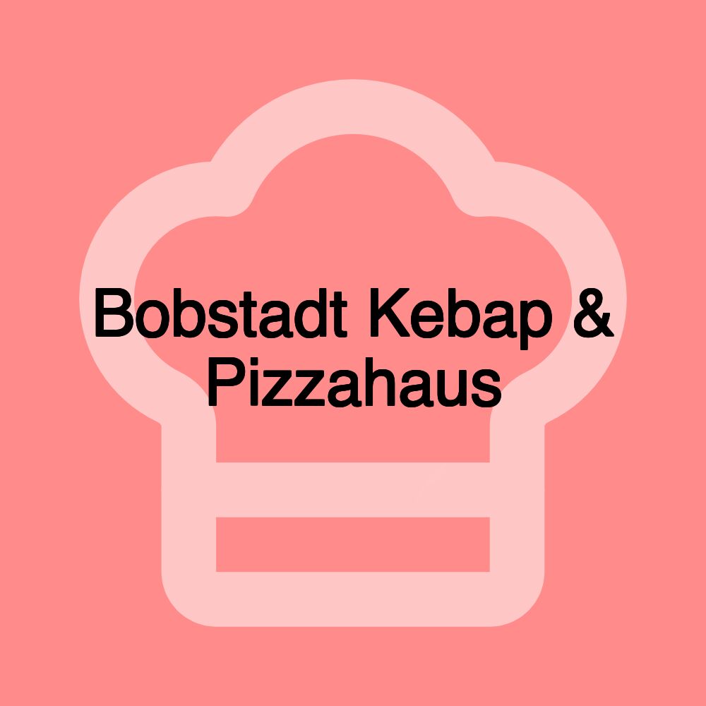 Bobstadt Kebap & Pizzahaus