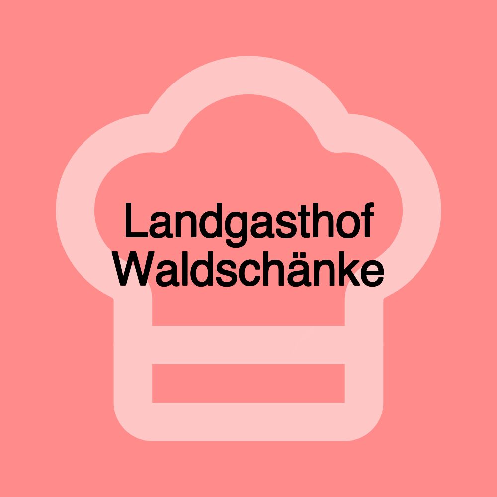 Landgasthof Waldschänke