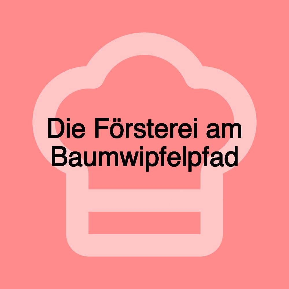 Die Försterei am Baumwipfelpfad