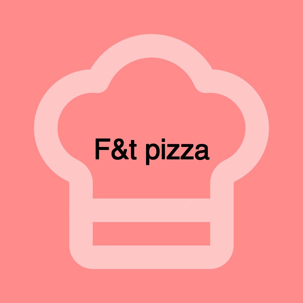 F&t pizza