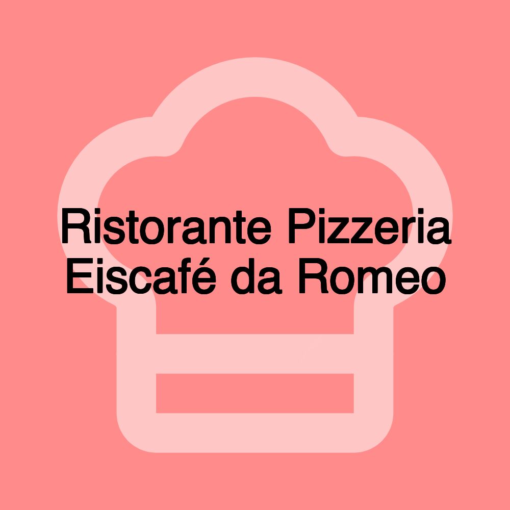 Ristorante Pizzeria Eiscafé da Romeo