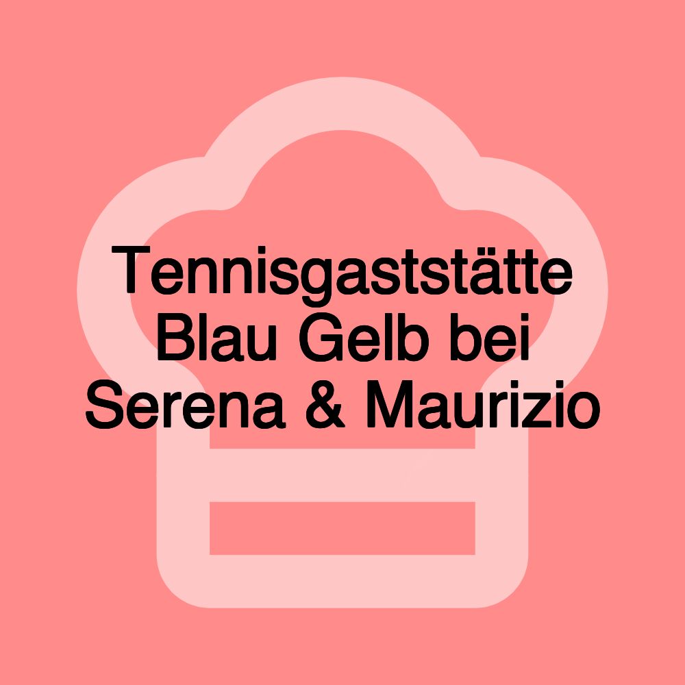 Tennisgaststätte Blau Gelb bei Serena & Maurizio