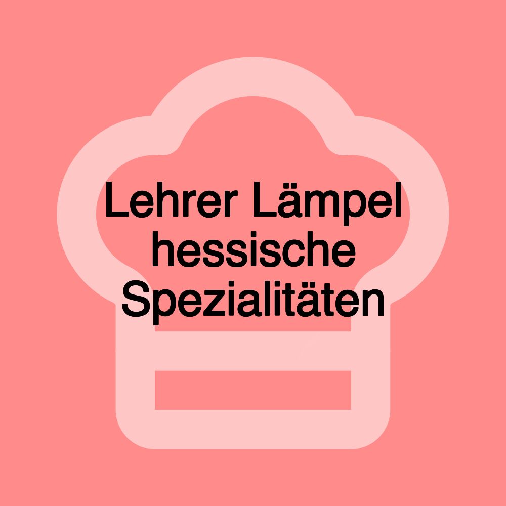 Lehrer Lämpel hessische Spezialitäten