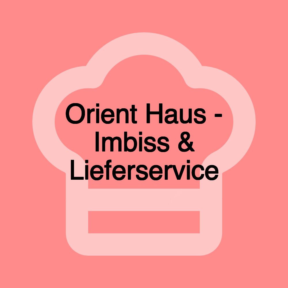 Orient Haus - Imbiss & Lieferservice