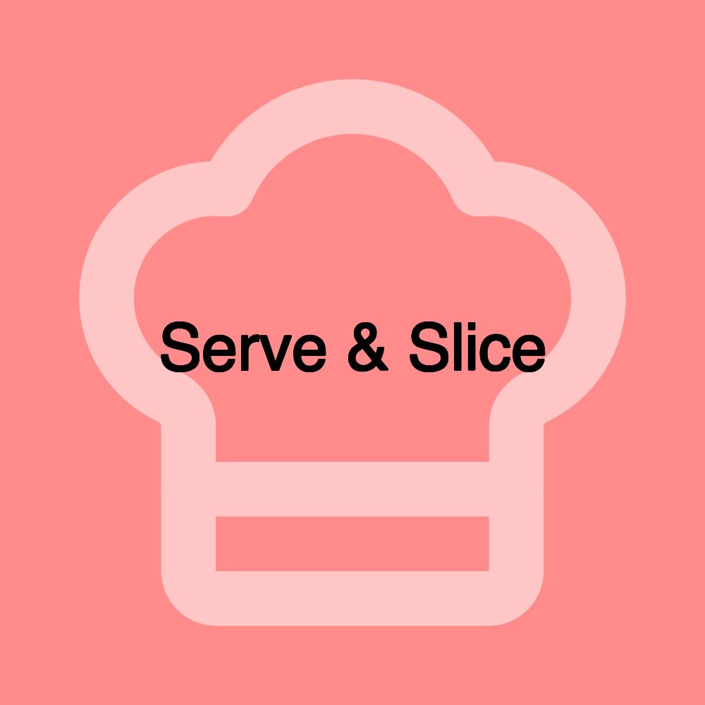 Serve & Slice