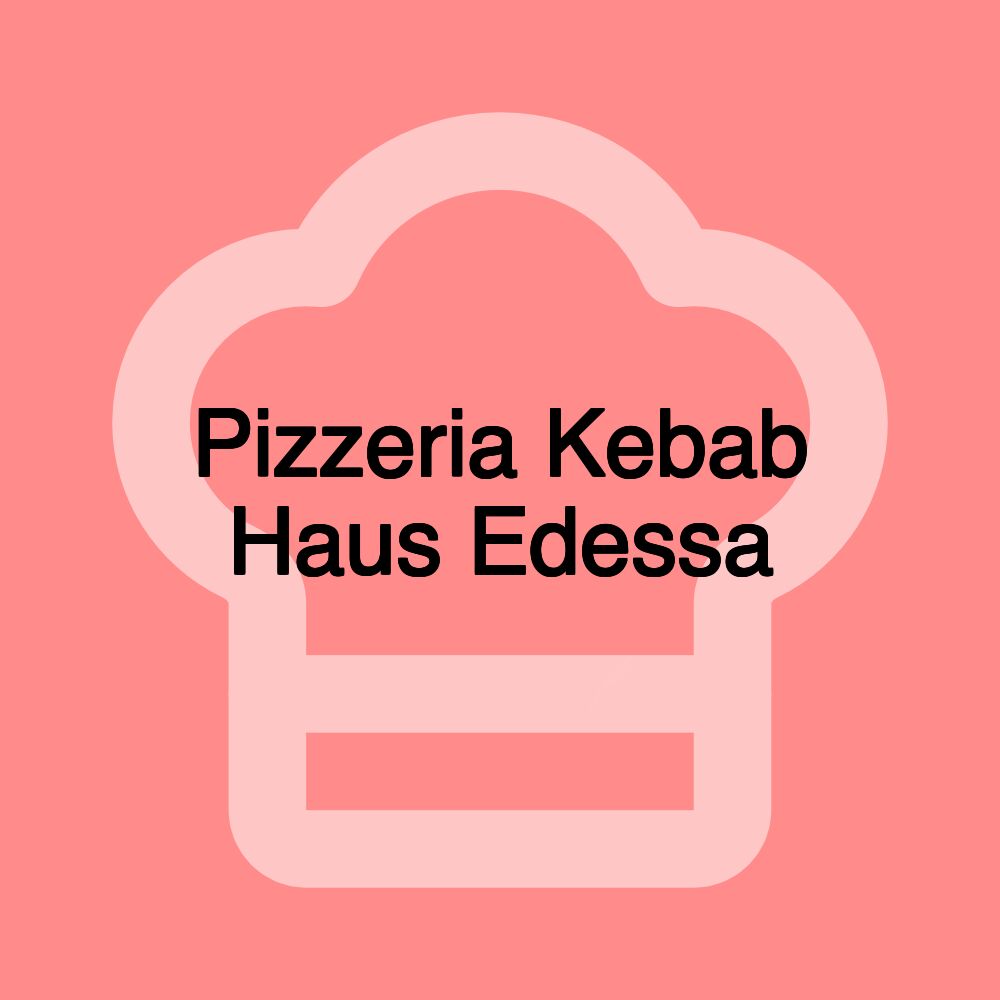 Pizzeria Kebab Haus Edessa