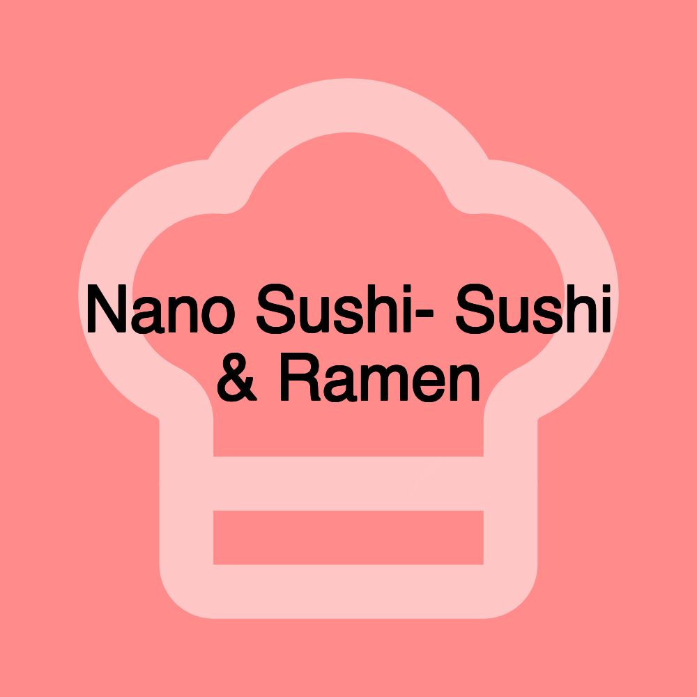 Nano Sushi- Sushi & Ramen