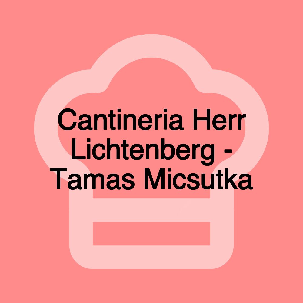 Cantineria Herr Lichtenberg - Tamas Micsutka