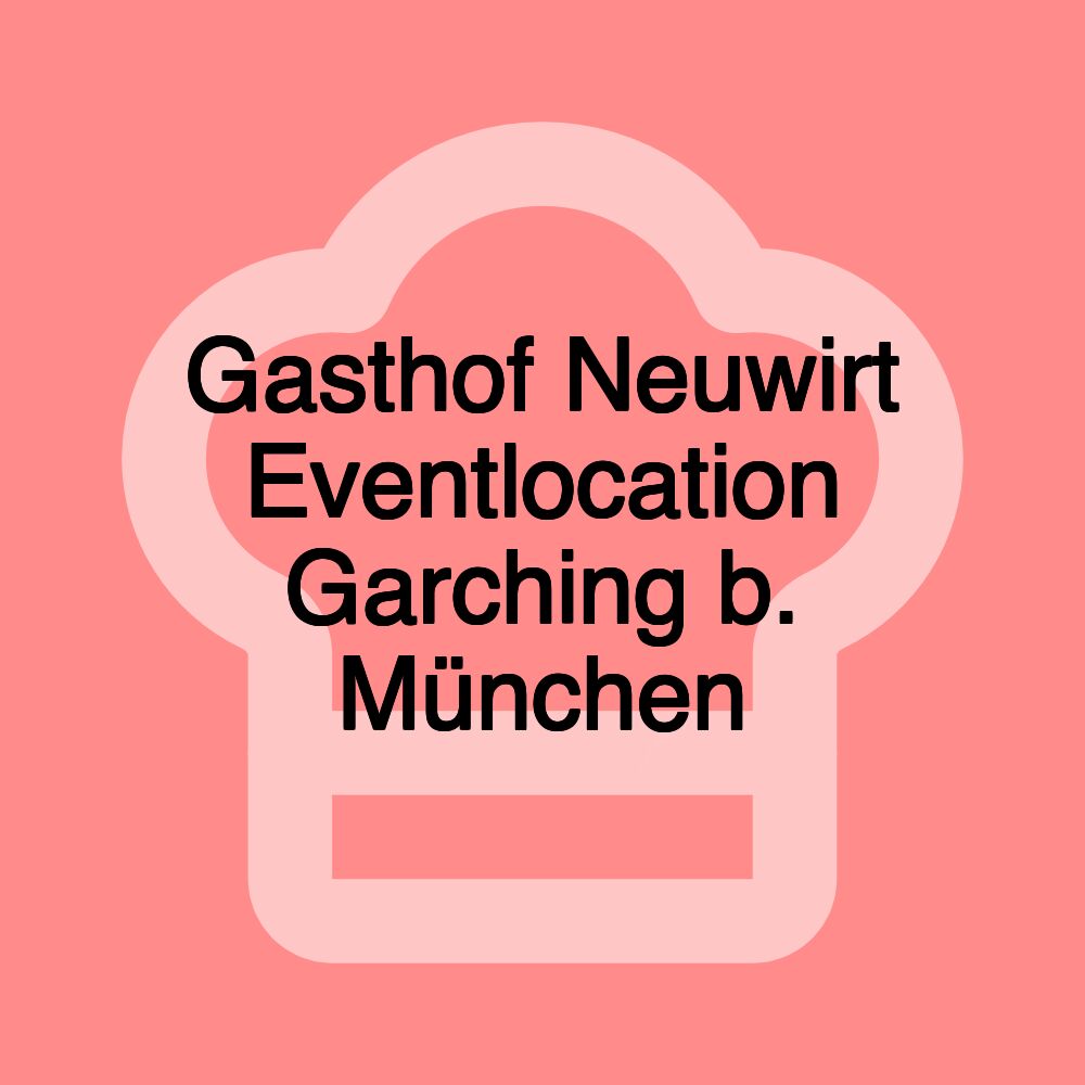 Gasthof Neuwirt Eventlocation Garching b. München