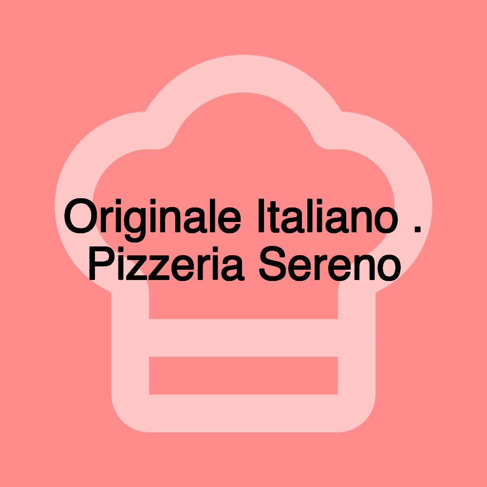 Originale Italiano . Pizzeria Sereno