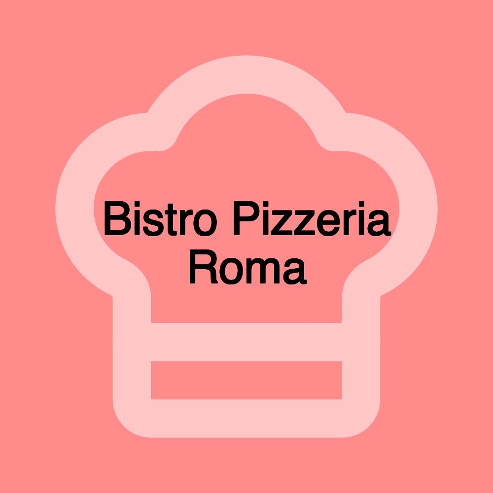 Bistro Pizzeria Roma