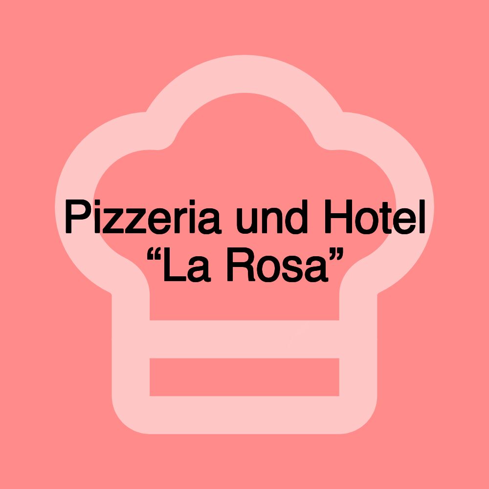 Pizzeria und Hotel “La Rosa”