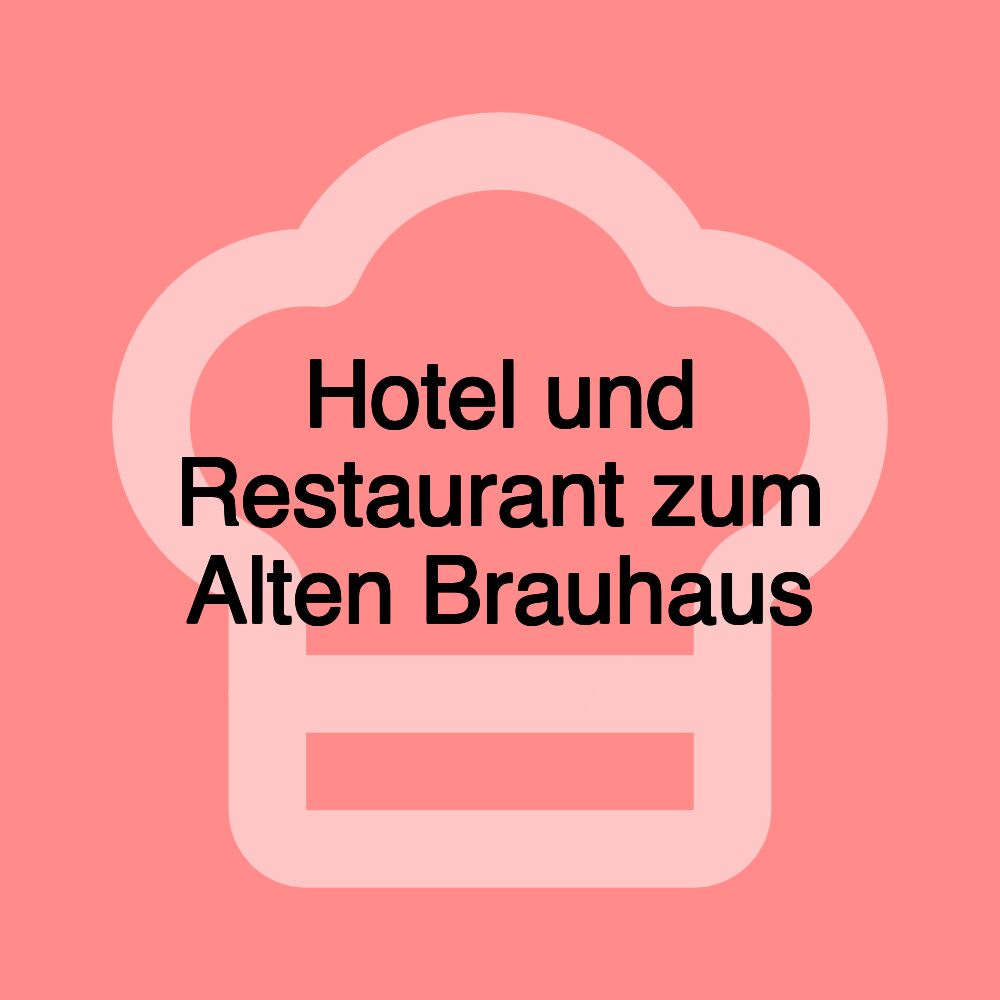 Hotel und Restaurant zum Alten Brauhaus