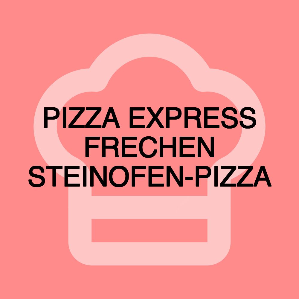 PIZZA EXPRESS FRECHEN STEINOFEN-PIZZA