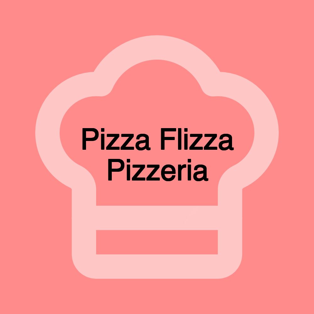 Pizza Flizza Pizzeria