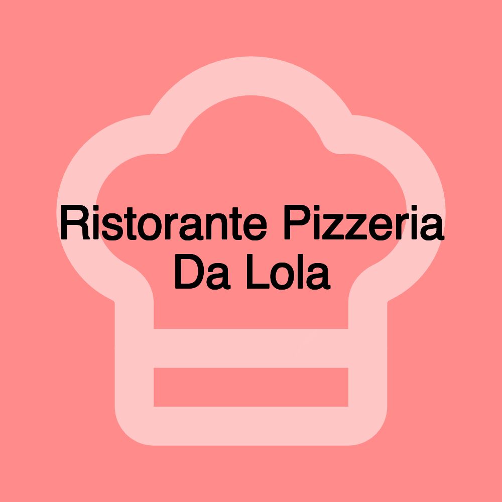 Ristorante Pizzeria Da Lola