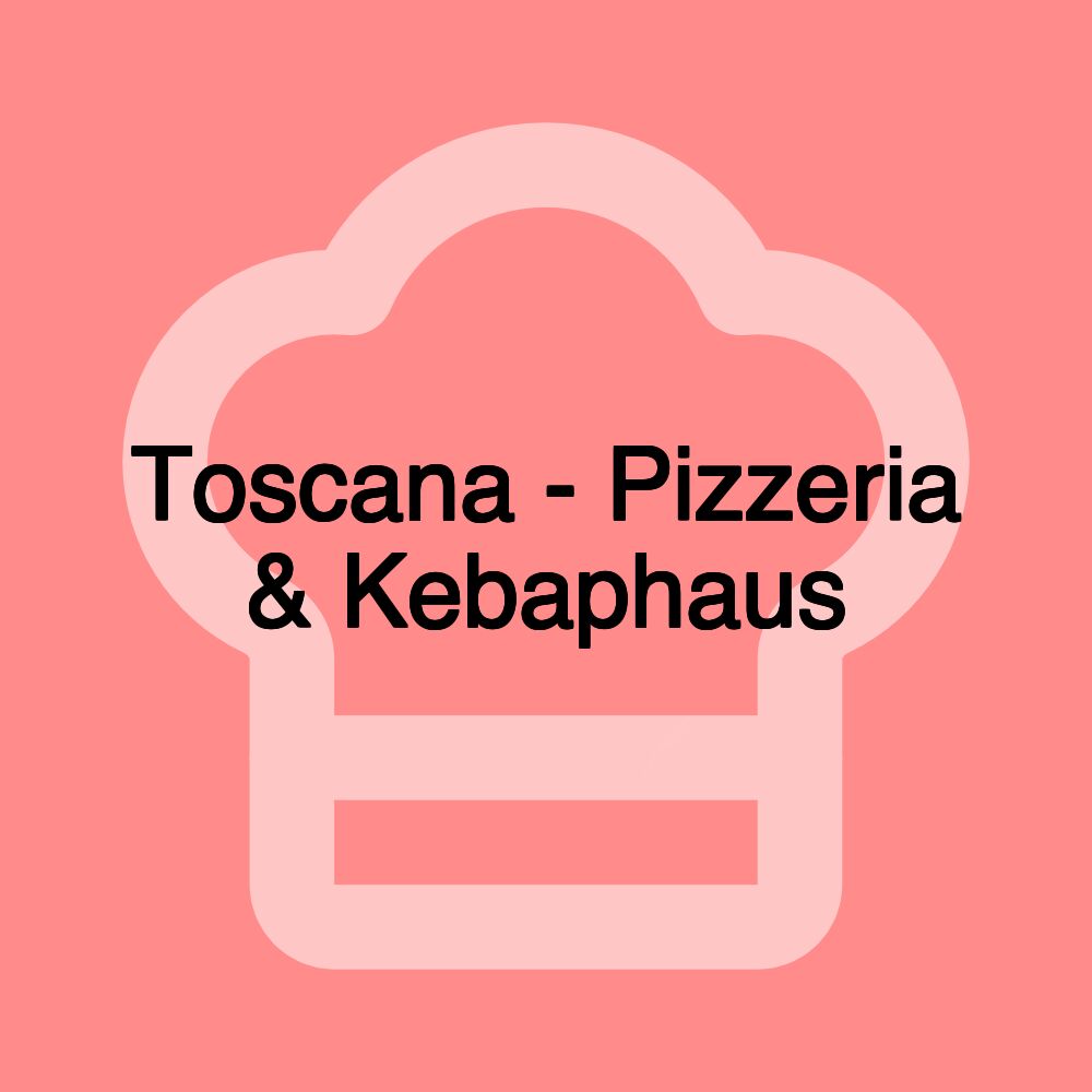 Toscana - Pizzeria & Kebaphaus