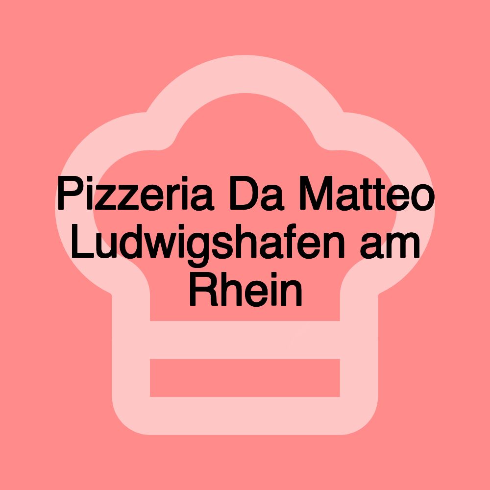 Pizzeria Da Matteo Ludwigshafen am Rhein