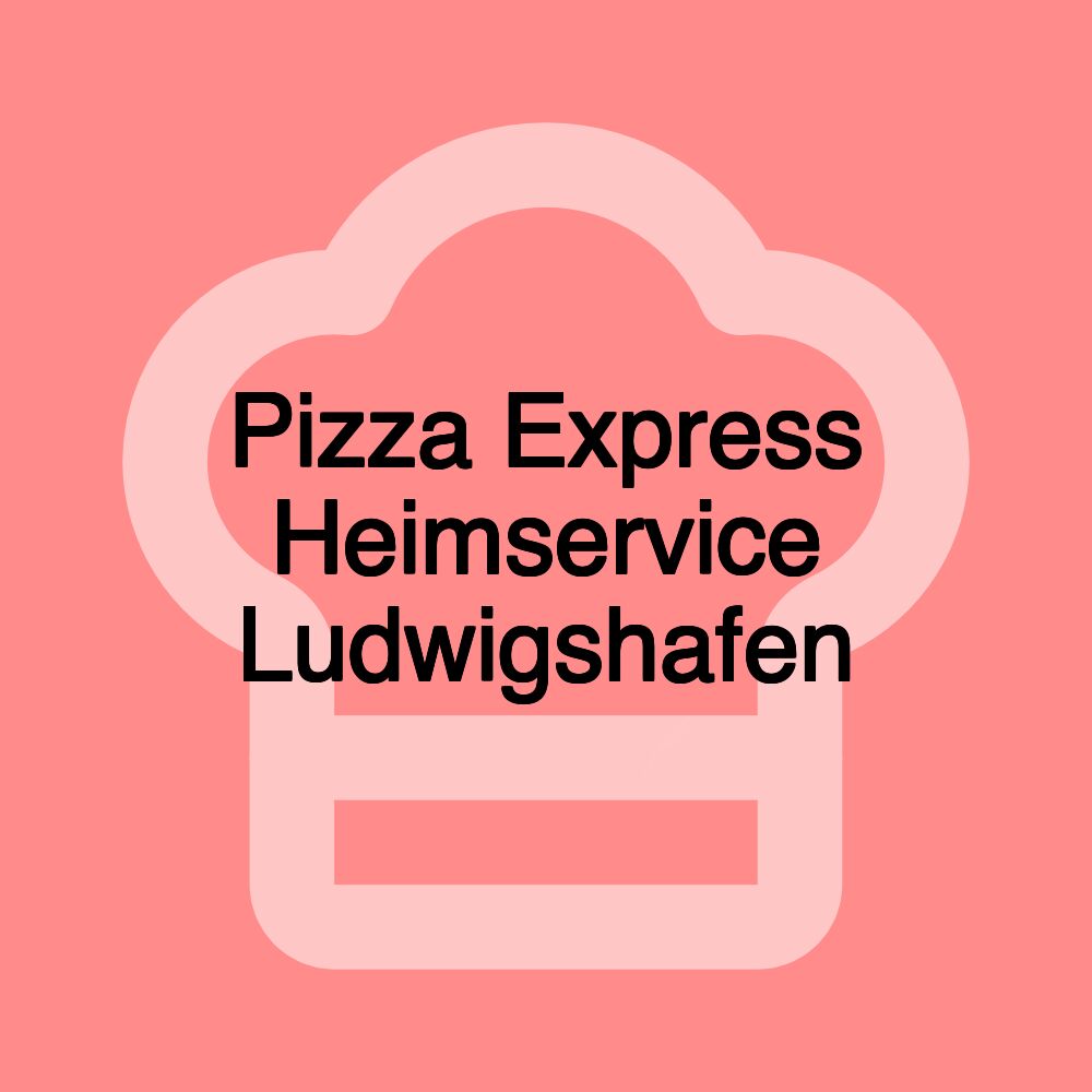 Pizza Express Heimservice Ludwigshafen