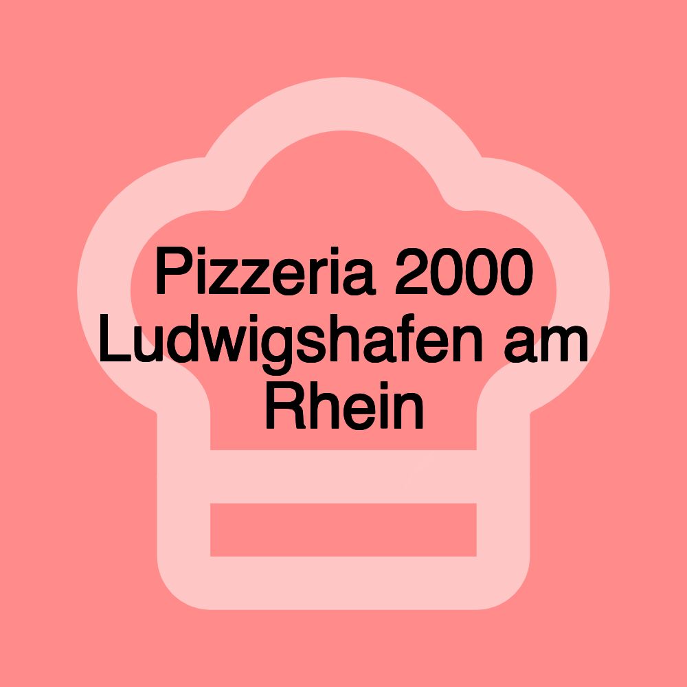 Pizzeria 2000 Ludwigshafen am Rhein