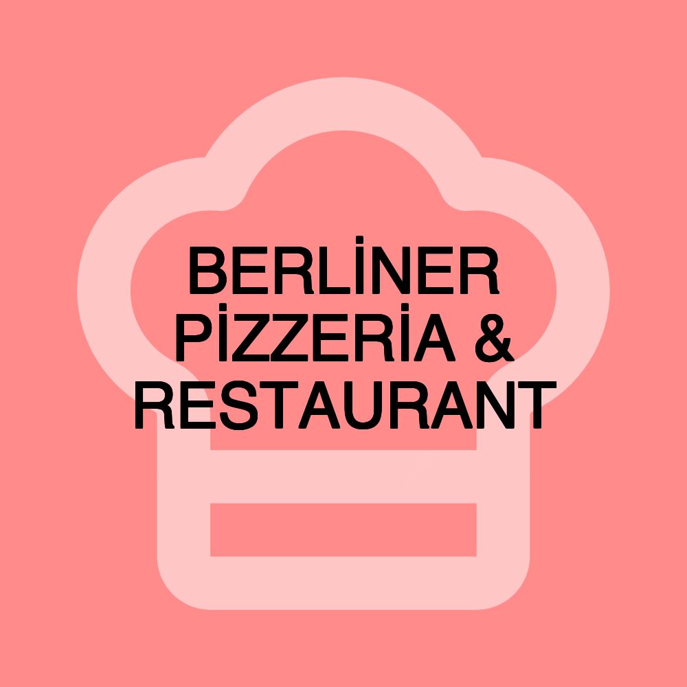 BERLİNER PİZZERİA & RESTAURANT