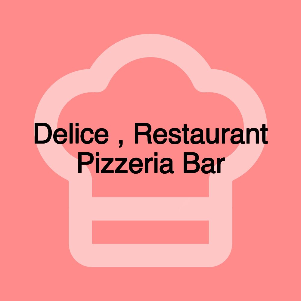 Delice , Restaurant Pizzeria Bar