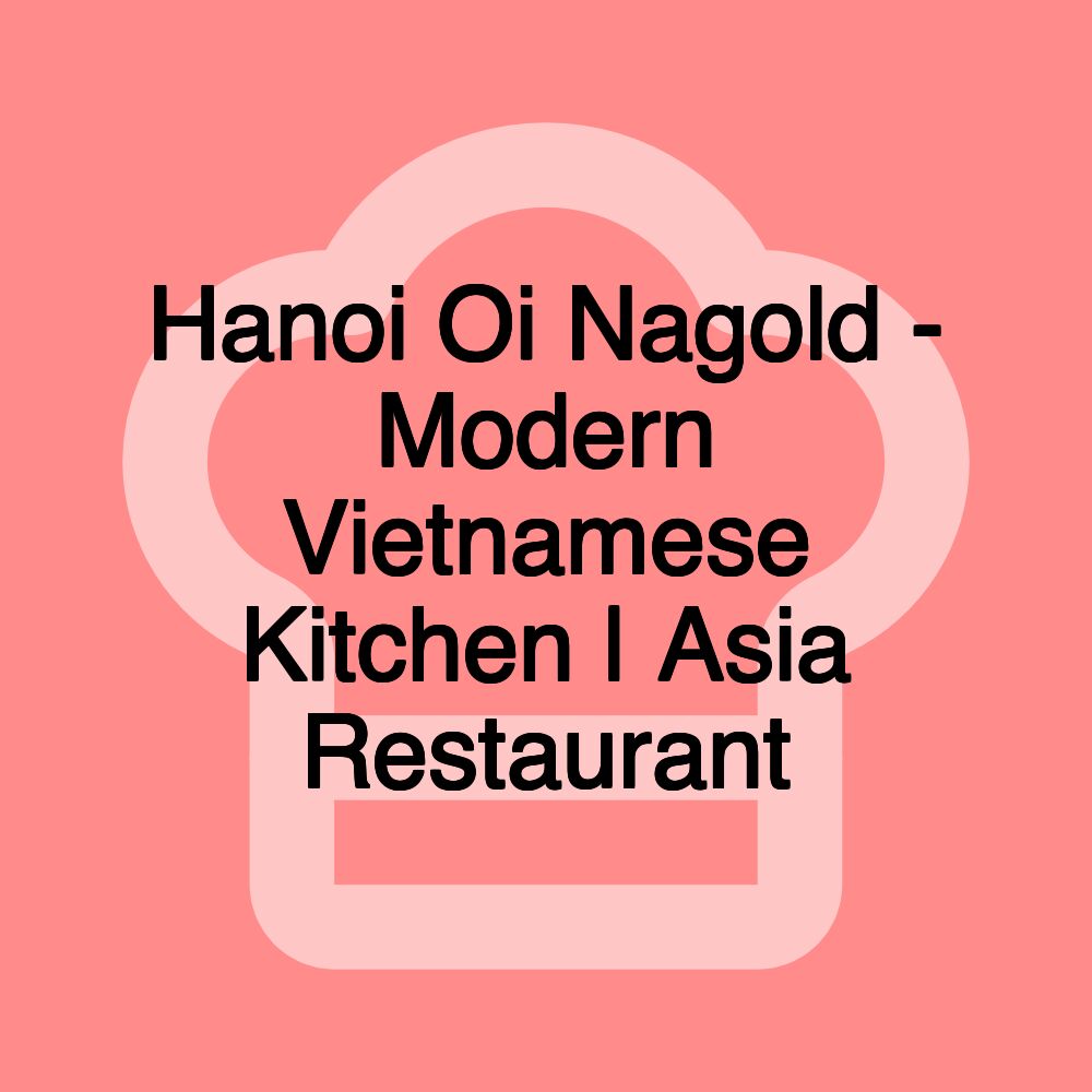 Hanoi Oi Nagold - Modern Vietnamese Kitchen | Asia Restaurant