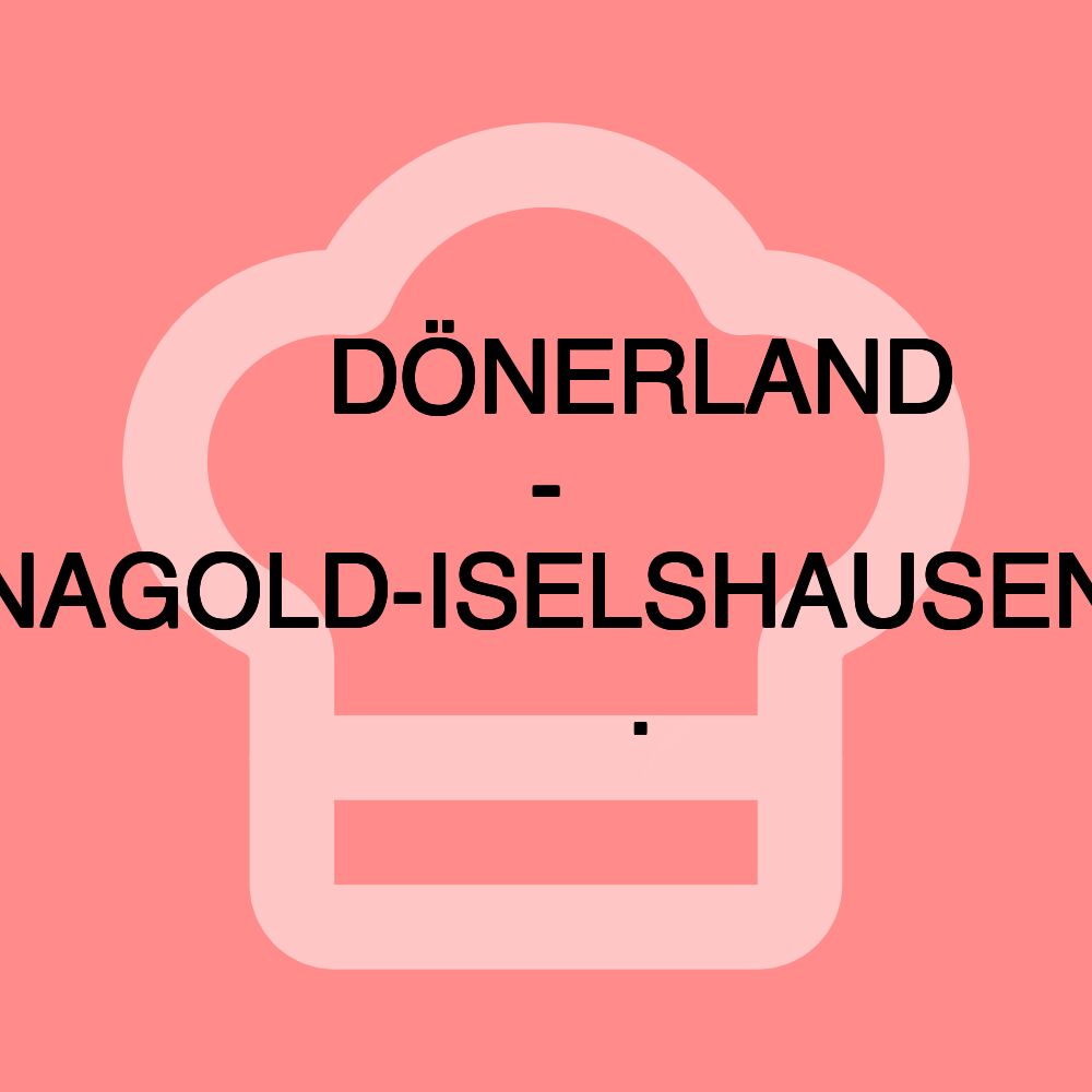 🥙🌯🍕DÖNERLAND - NAGOLD-ISELSHAUSEN 🥙🌯🍕.