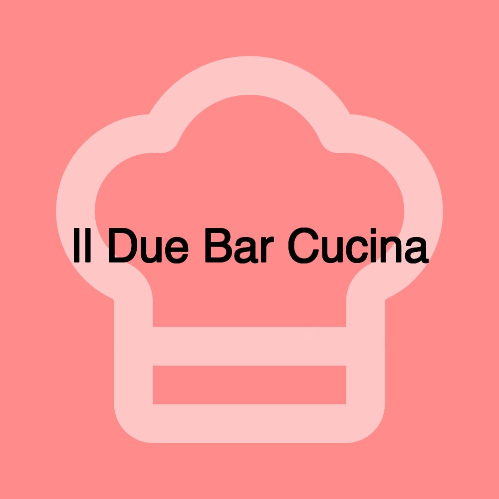 Il Due Bar Cucina