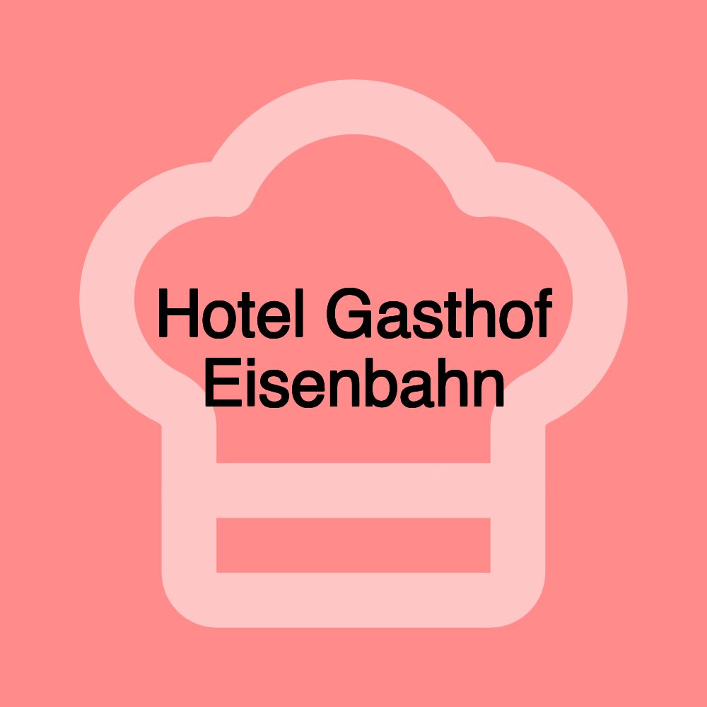 Hotel Gasthof Eisenbahn