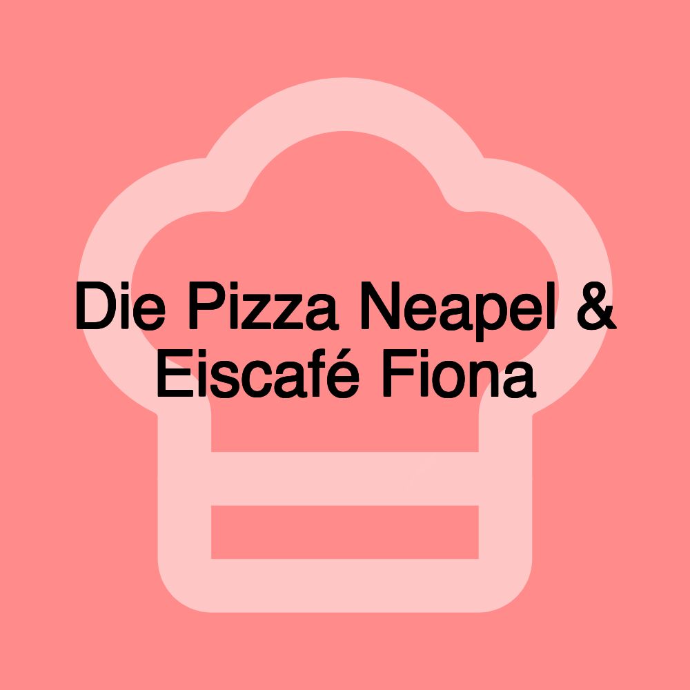 Die Pizza Neapel & Eiscafé Fiona