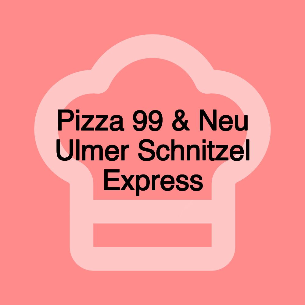 Pizza 99 & Neu Ulmer Schnitzel Express