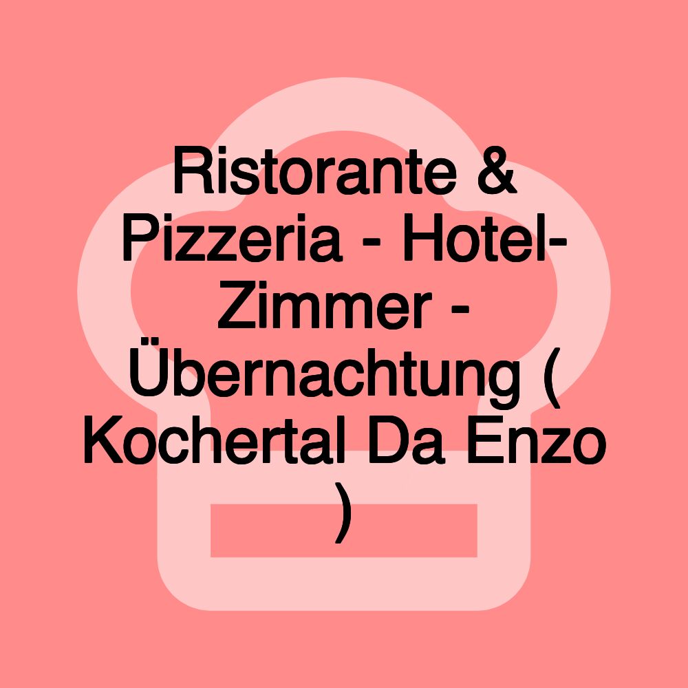 Ristorante & Pizzeria - Hotel- Zimmer - Übernachtung ( Kochertal Da Enzo )