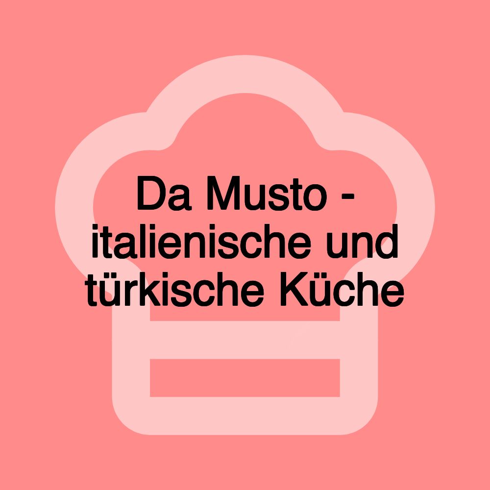 Da Musto - italienische und türkische Küche