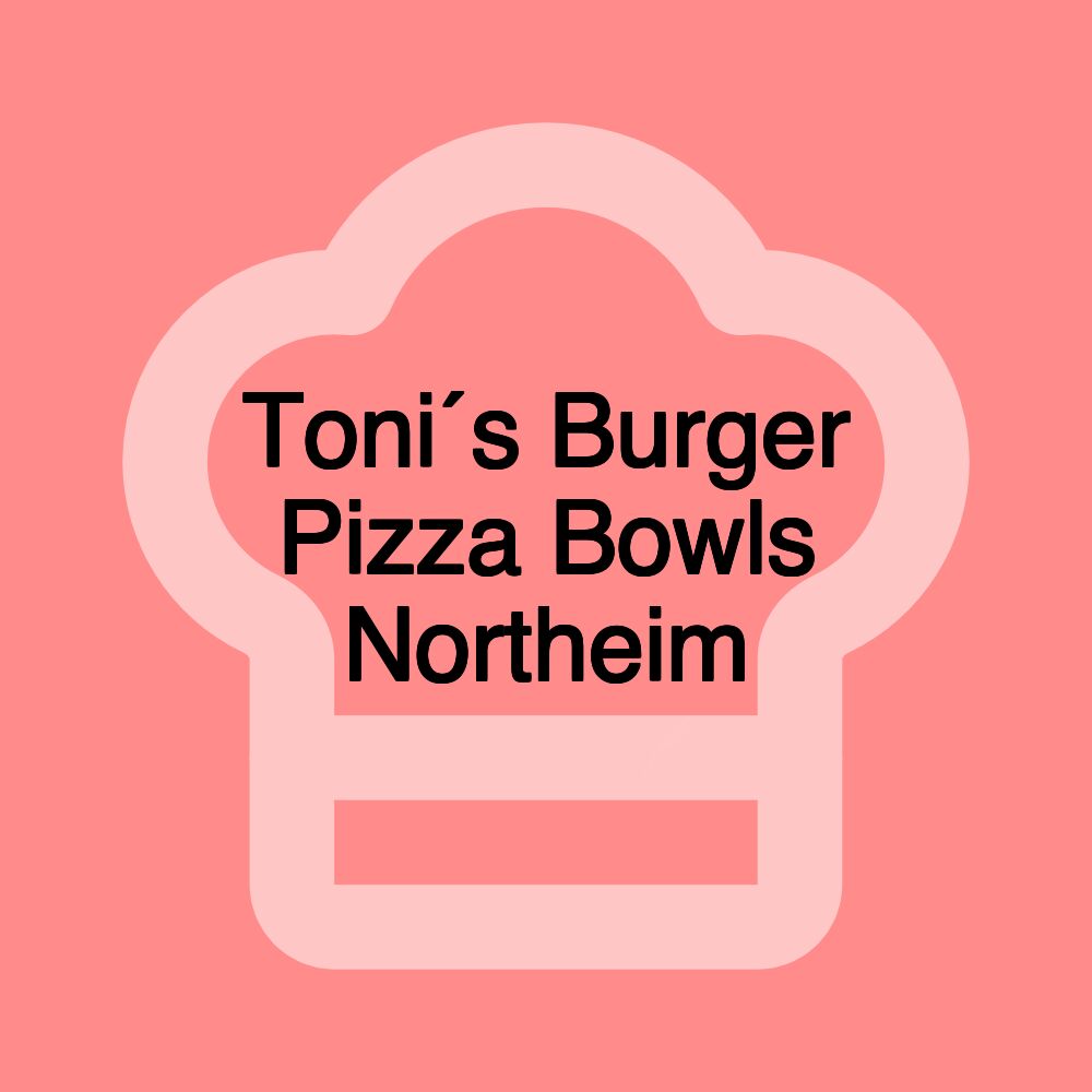 Toni´s Burger Pizza Bowls Northeim