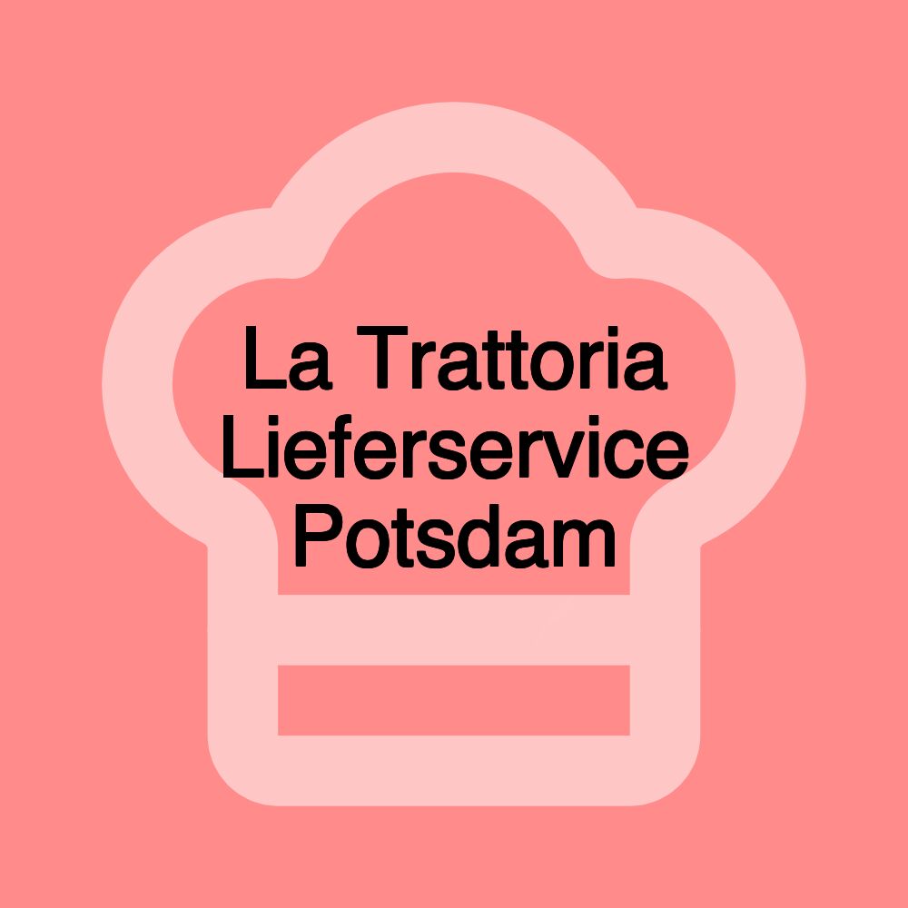 La Trattoria Lieferservice Potsdam