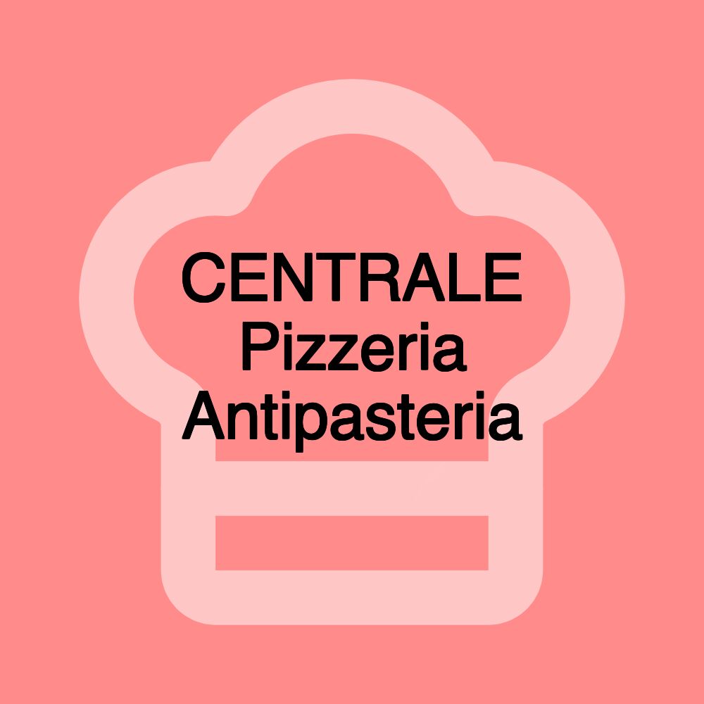 CENTRALE Pizzeria Antipasteria