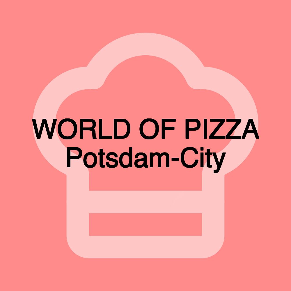 WORLD OF PIZZA Potsdam-City