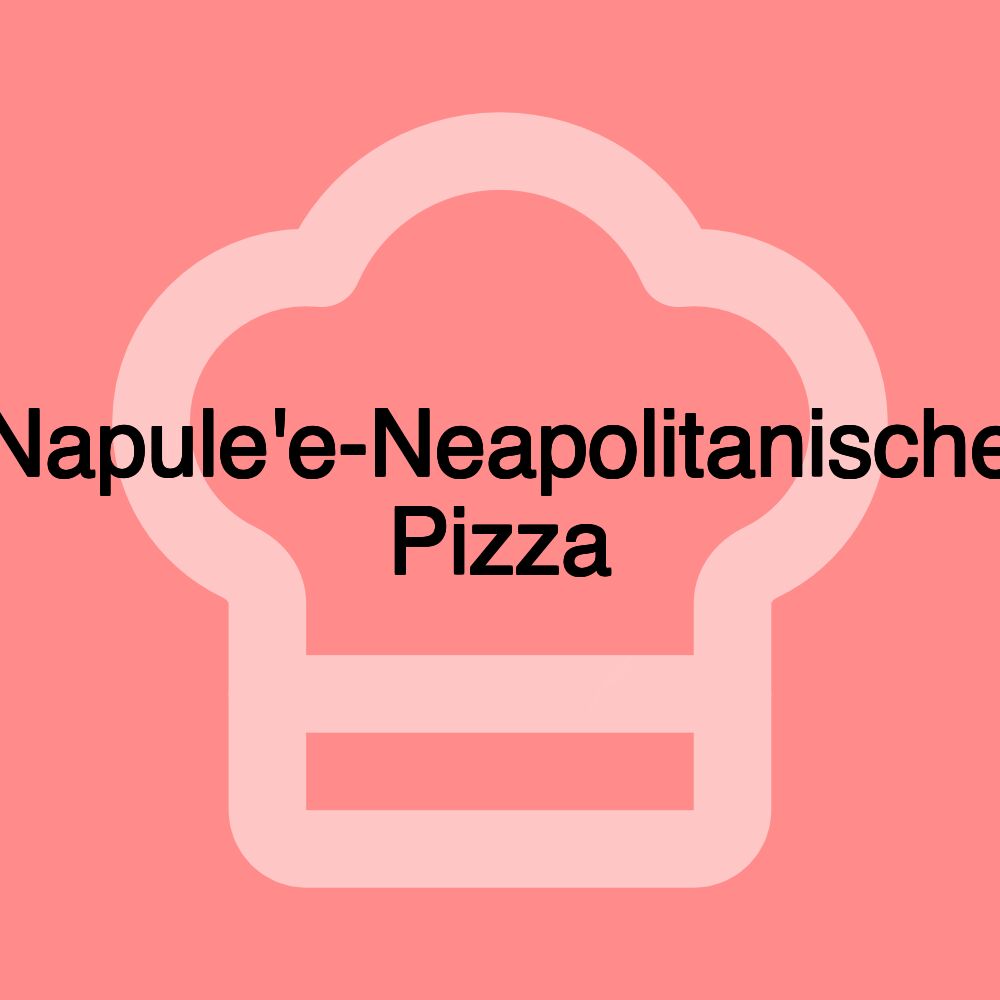 Napule'e-Neapolitanische Pizza