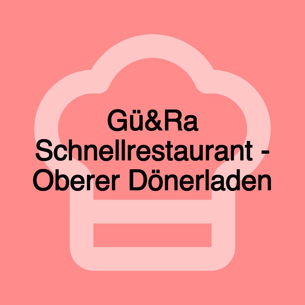 Gü&Ra Schnellrestaurant - Oberer Dönerladen